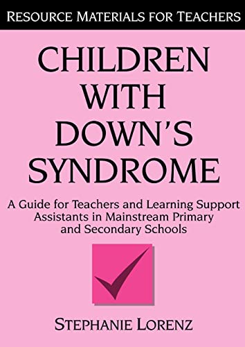 Children with Down's Syndrome: A guide for teachers and support assistants in mainstream primary and secondary schools: A Guide for Teachers and ... Schools (Resource Materials for Teachers)